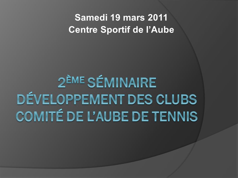 Samedi 19 mars 2011 Centre Sportif de lAube