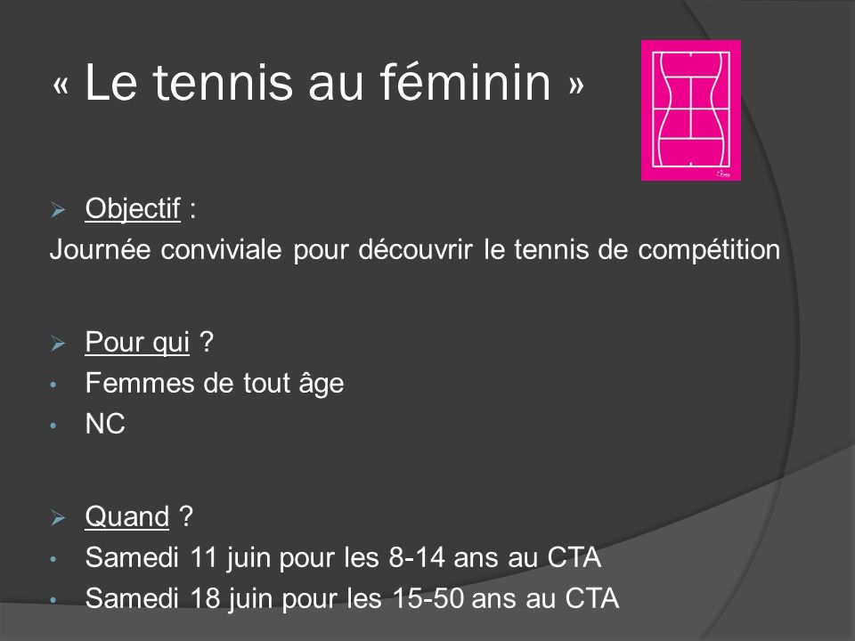 « Le tennis au féminin » Objectif : Journée conviviale pour découvrir le tennis de compétition Pour qui .