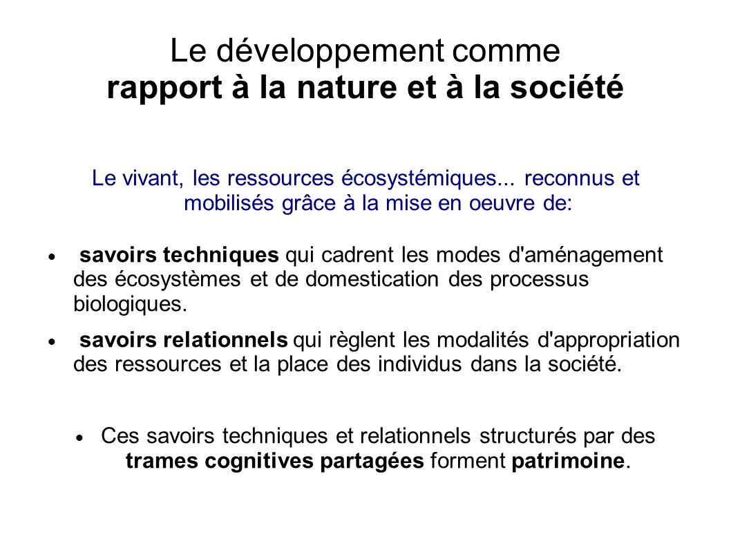 Le développement comme rapport à la nature et à la société Le vivant, les ressources écosystémiques...
