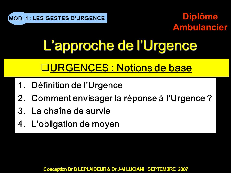 Conception Dr B LEPLAIDEUR & Dr J-M LUCIANI SEPTEMBRE 2007 : LES GESTES DURGENCE MOD.