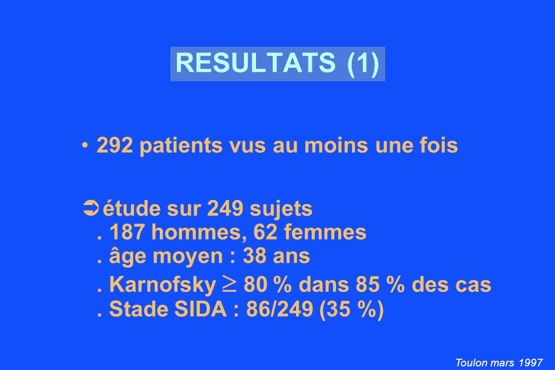 Toulon mars 1997 RESULTATS (1) 292 patients vus au moins une fois étude sur 249 sujets.