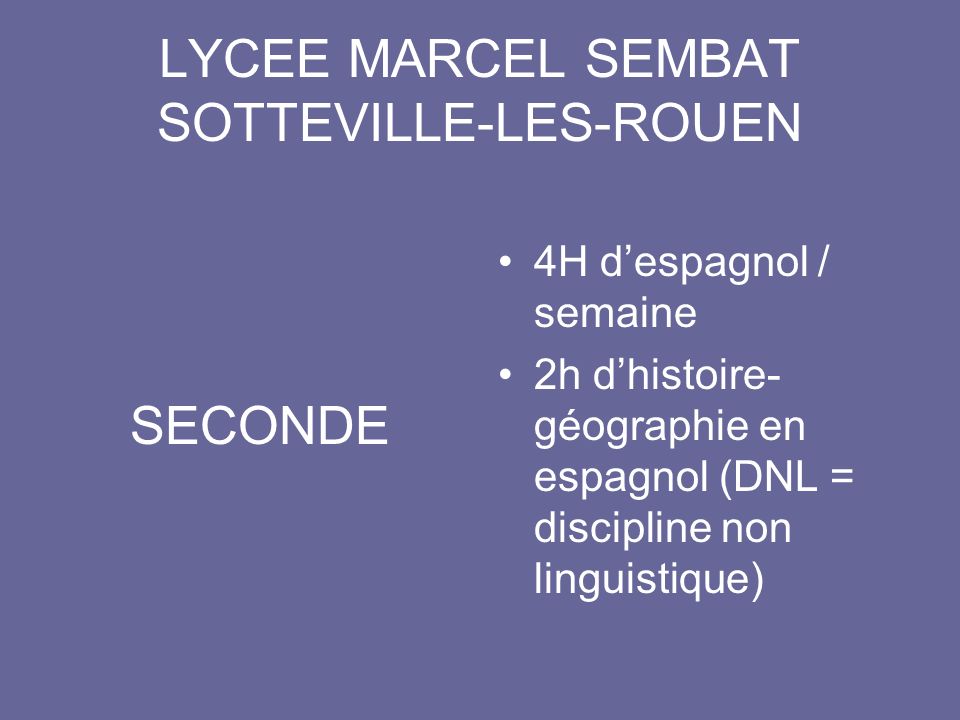 LYCEE MARCEL SEMBAT SOTTEVILLE-LES-ROUEN SECONDE 4H despagnol / semaine 2h dhistoire- géographie en espagnol (DNL = discipline non linguistique)