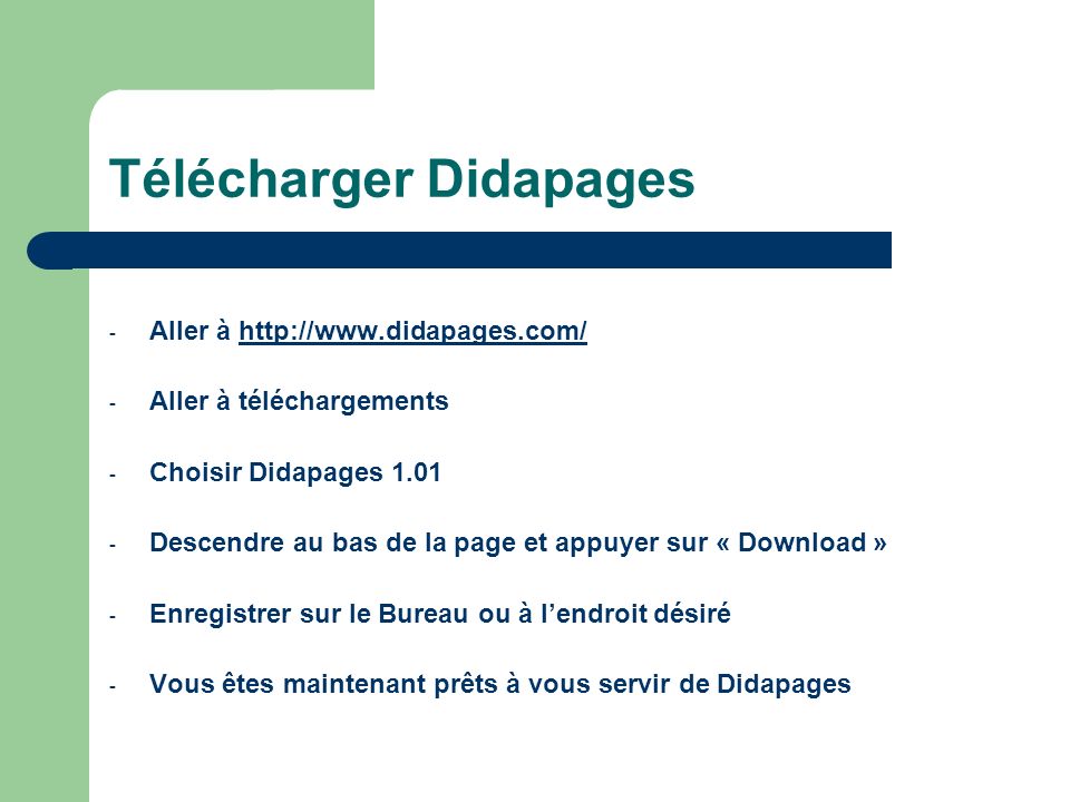 Télécharger Didapages - Aller à   - Aller à téléchargements - Choisir Didapages Descendre au bas de la page et appuyer sur « Download » - Enregistrer sur le Bureau ou à lendroit désiré - Vous êtes maintenant prêts à vous servir de Didapages