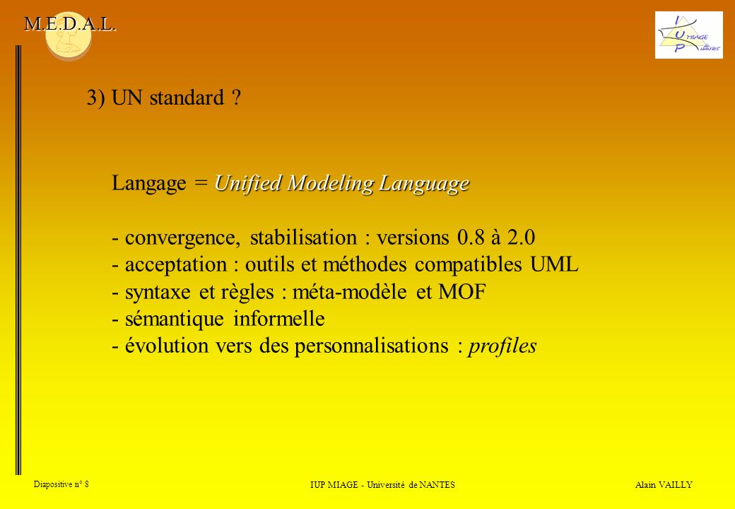 Alain VAILLY Diapositive n° 8 3) UN standard . IUP MIAGE - Université de NANTES M.E.D.A.L.