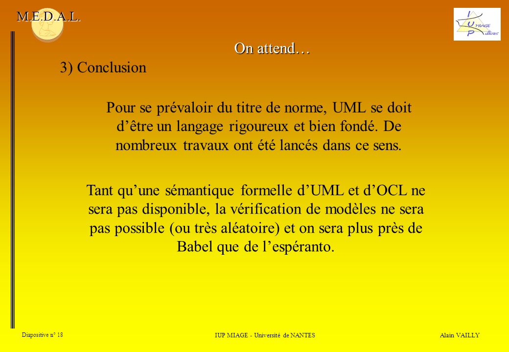 Alain VAILLY Diapositive n° 18 3) Conclusion IUP MIAGE - Université de NANTES M.E.D.A.L.