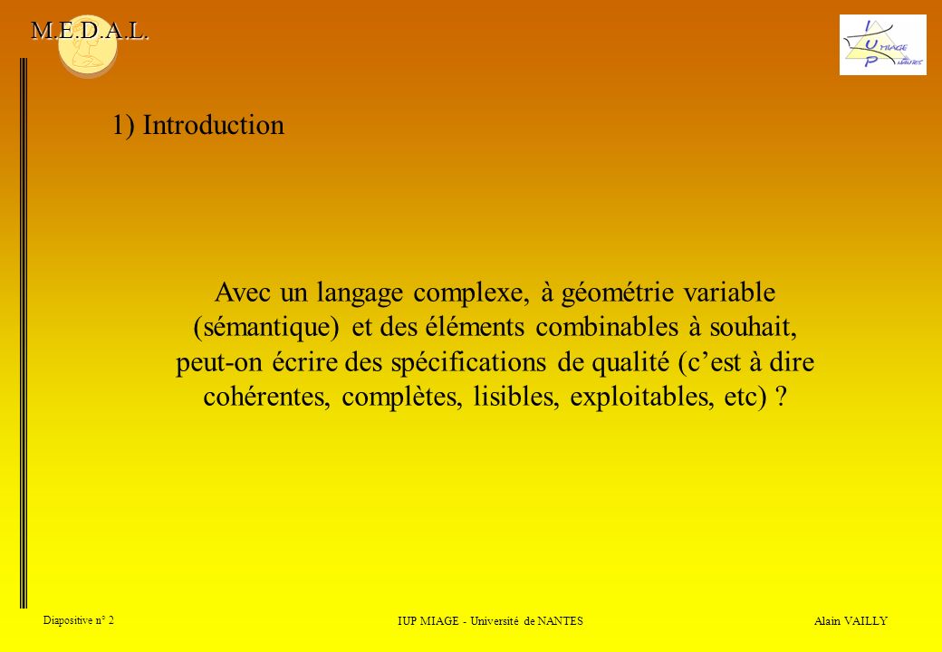 Alain VAILLY Diapositive n° 2 1) Introduction IUP MIAGE - Université de NANTES M.E.D.A.L.