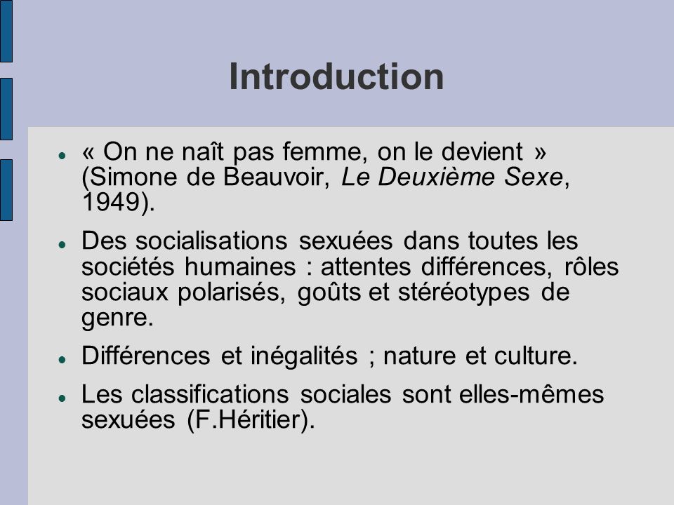 Introduction « On ne naît pas femme, on le devient » (Simone de Beauvoir, Le Deuxième Sexe, 1949).