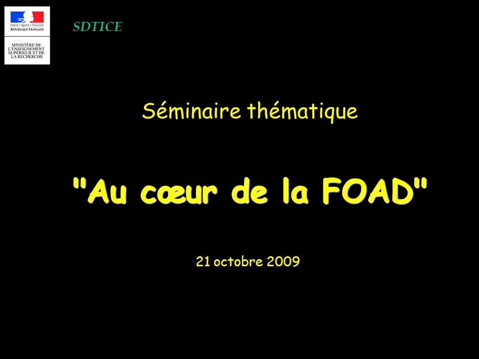 SDTICE Séminaire thématique Au cœur de la FOAD 21 octobre 2009
