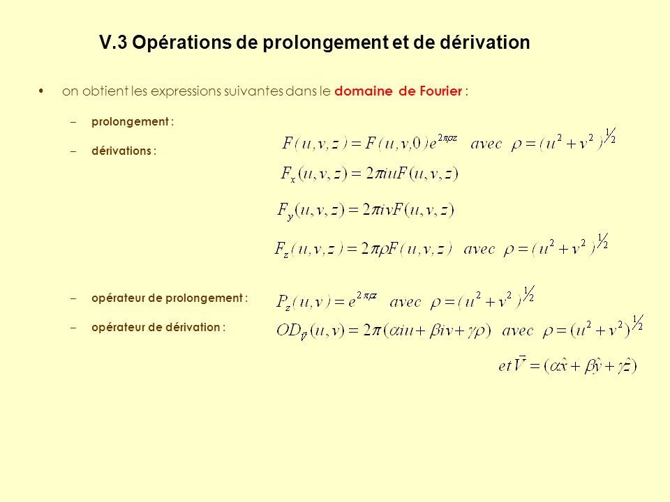 on obtient les expressions suivantes dans le domaine de Fourier : – prolongement : – dérivations : – opérateur de prolongement : – opérateur de dérivation : V.3 Opérations de prolongement et de dérivation