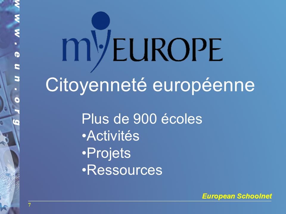 European Schoolnet 7 Plus de 900 écoles Activités Projets Ressources Citoyenneté européenne