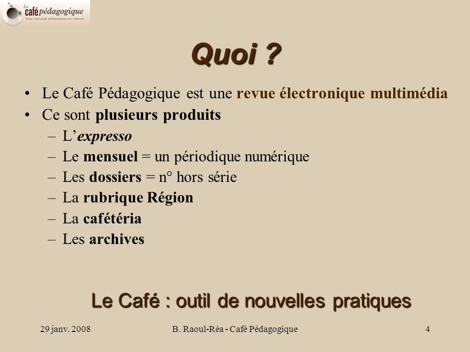 29 janv. 2008B. Raoul-Réa - Café Pédagogique4 Quoi .