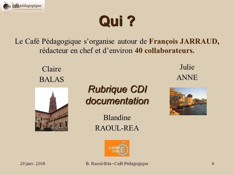 29 janv. 2008B. Raoul-Réa - Café Pédagogique6 Qui .