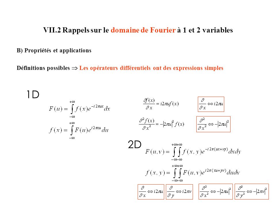 VII.2 Rappels sur le domaine de Fourier à 1 et 2 variables B) Propriétés et applications Définitions possibles Les opérateurs différentiels ont des expressions simples 1D 2D