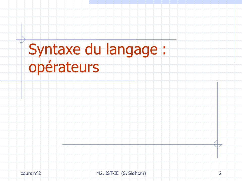 cours n°2M2. IST-IE (S. Sidhom)2 Syntaxe du langage : opérateurs