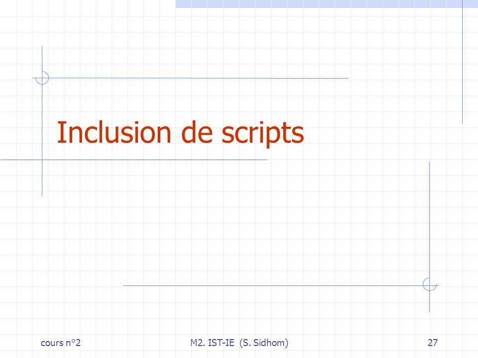 cours n°2M2. IST-IE (S. Sidhom)27 Inclusion de scripts
