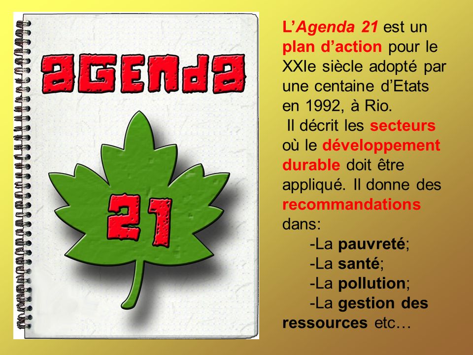 LAgenda 21 est un plan daction pour le XXIe siècle adopté par une centaine dEtats en 1992, à Rio.