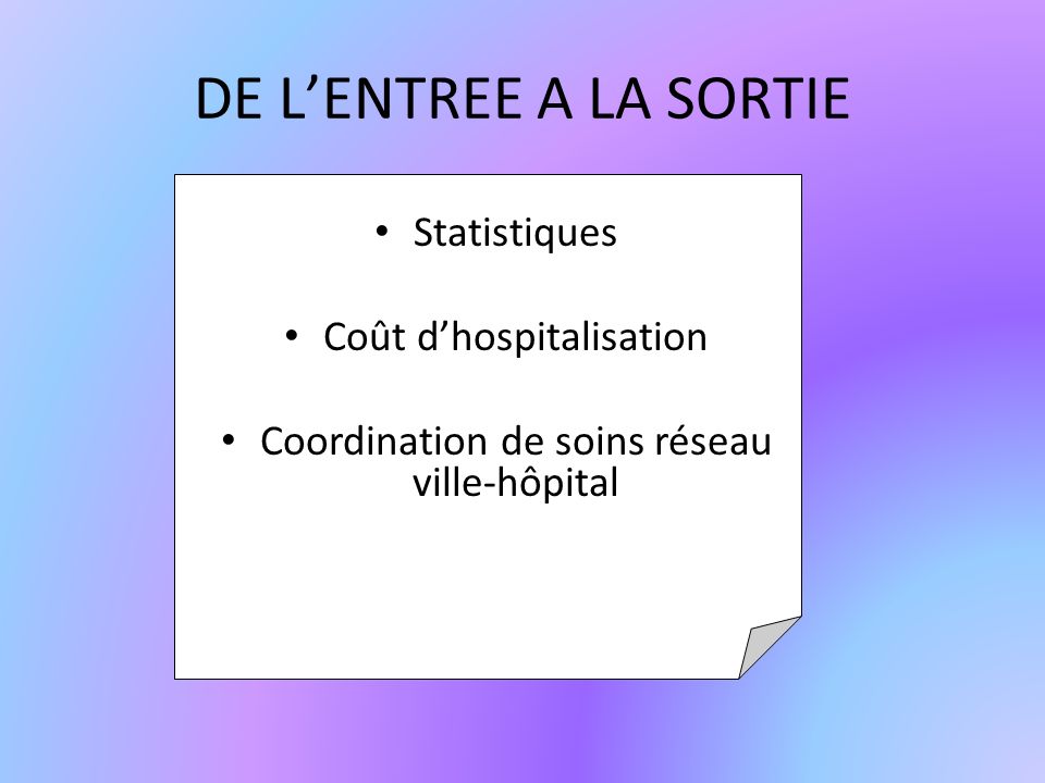 DE LENTREE A LA SORTIE Statistiques Coût dhospitalisation Coordination de soins réseau ville-hôpital