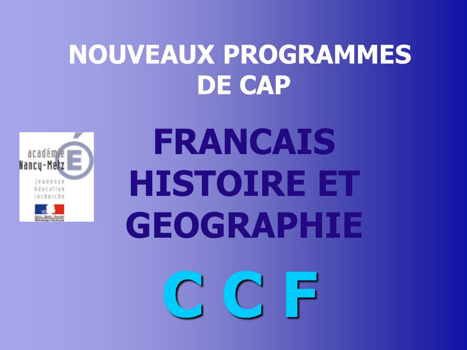 NOUVEAUX PROGRAMMES DE CAP FRANCAIS HISTOIRE ET GEOGRAPHIE C C F