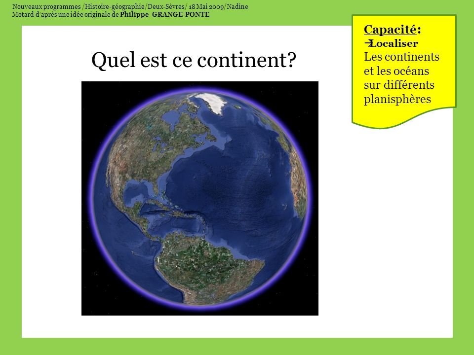 Nouveaux programmes /Histoire-géographie/Deux-Sèvres/ 18 Mai 2009/Nadine Motard daprès une idée originale de Philippe GRANGE-PONTE Quel est ce continent.