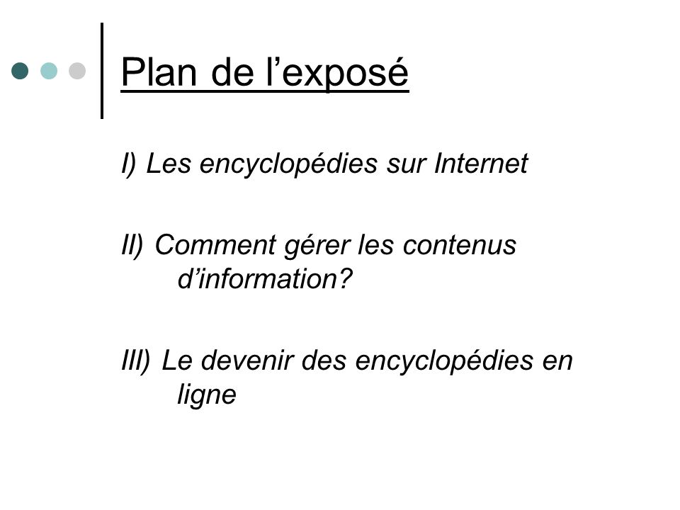 Plan de lexposé I) Les encyclopédies sur Internet II) Comment gérer les contenus dinformation.