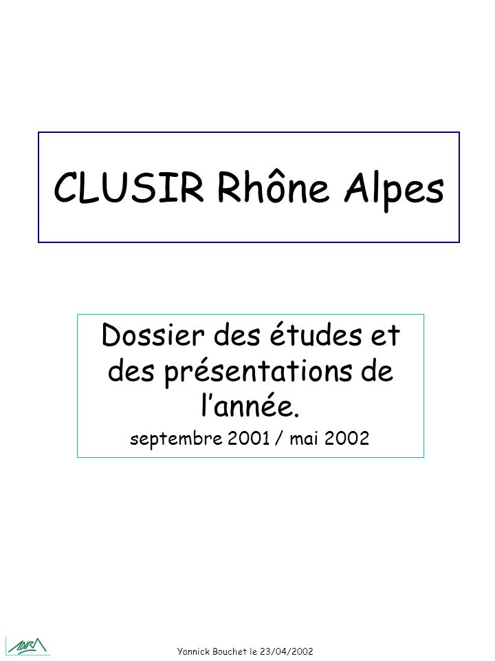 Yannick Bouchet le 23/04/2002 CLUSIR Rhône Alpes Dossier des études et des présentations de lannée.