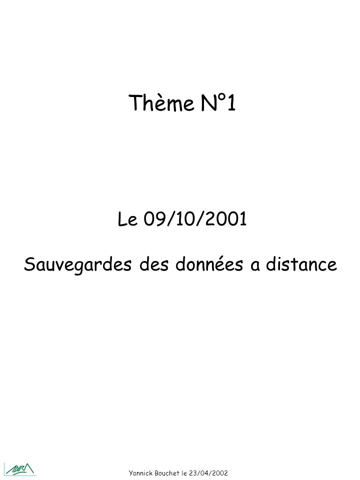 Yannick Bouchet le 23/04/2002 Le 09/10/2001 Sauvegardes des données a distance Thème N°1