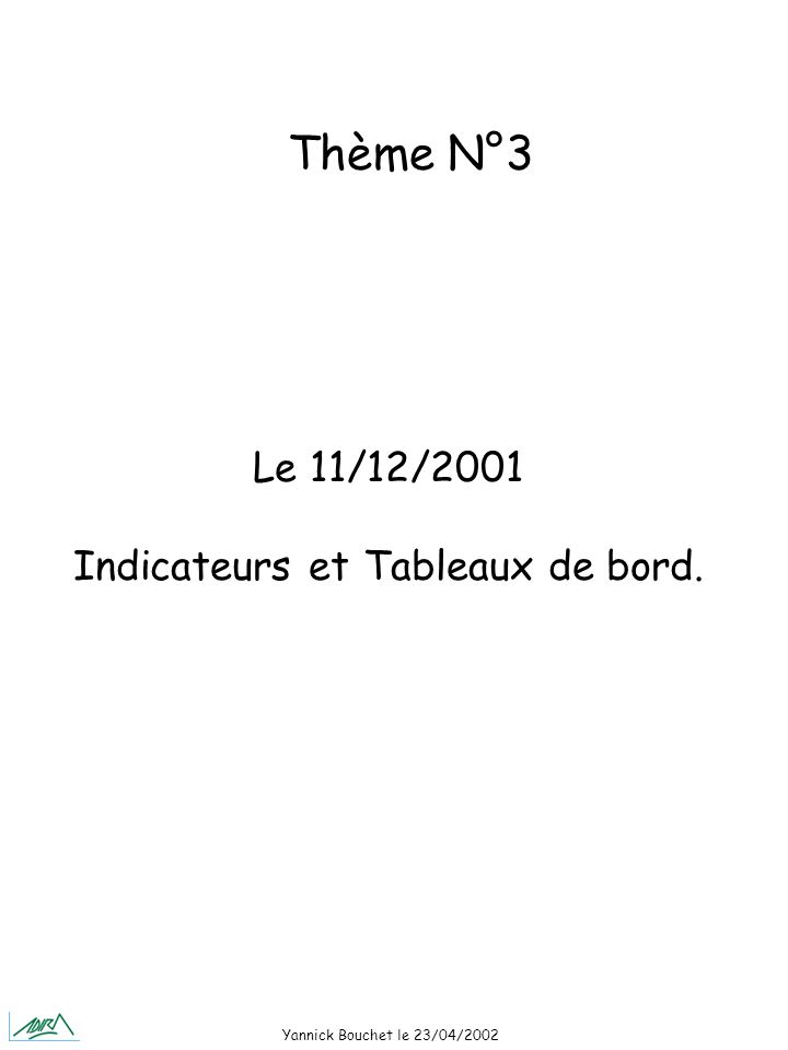 Yannick Bouchet le 23/04/2002 Le 11/12/2001 Indicateurs et Tableaux de bord. Thème N°3