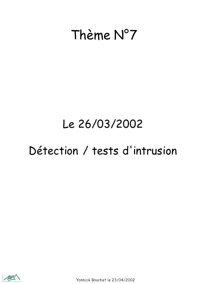 Yannick Bouchet le 23/04/2002 Le 26/03/2002 Détection / tests d intrusion Thème N°7