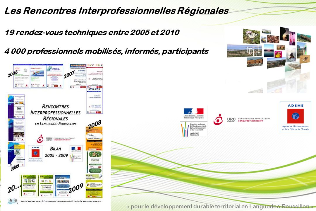 « pour le développement durable territorial en Languedoc-Roussillon » Les Rencontres Interprofessionnelles Régionales 19 rendez-vous techniques entre 2005 et professionnels mobilisés, informés, participants
