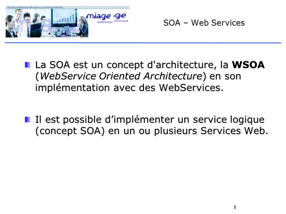 8 SOA – Web Services La SOA est un concept d architecture, la WSOA (WebService Oriented Architecture) en son implémentation avec des WebServices.