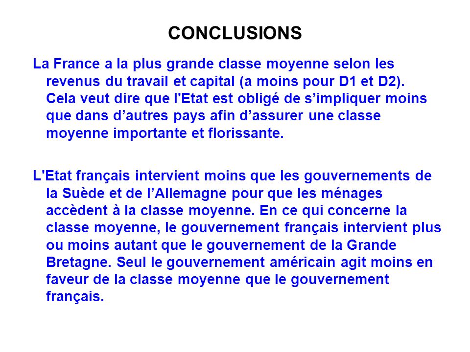 CONCLUSIONS La France a la plus grande classe moyenne selon les revenus du travail et capital (a moins pour D1 et D2).