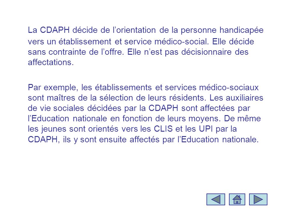 La CDAPH décide de lorientation de la personne handicapée vers un établissement et service médico-social.
