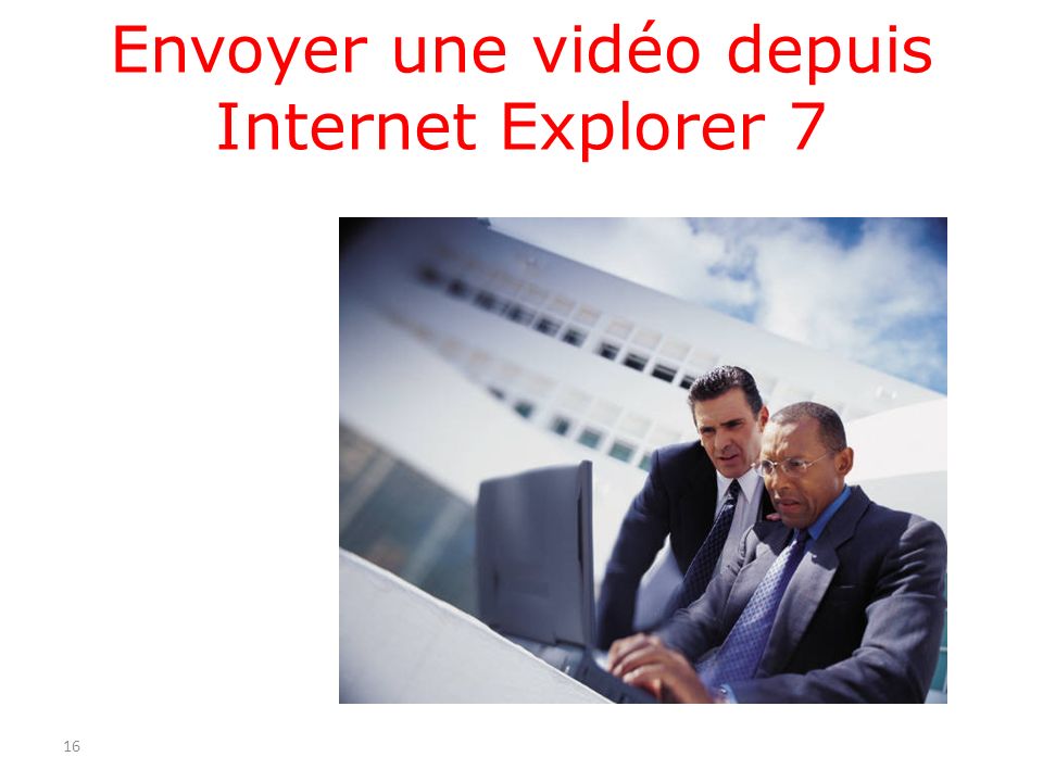 Envoyer une vidéo depuis Internet Explorer 7 16