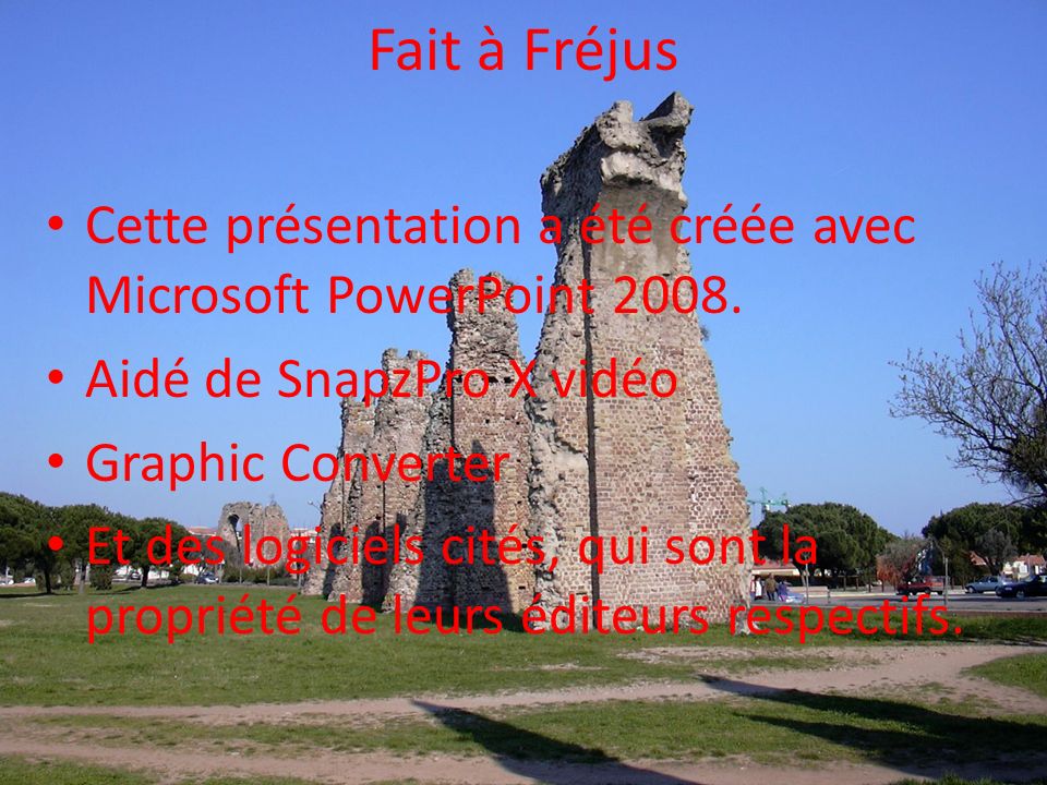 Fait à Fréjus Cette présentation a été créée avec Microsoft PowerPoint 2008.