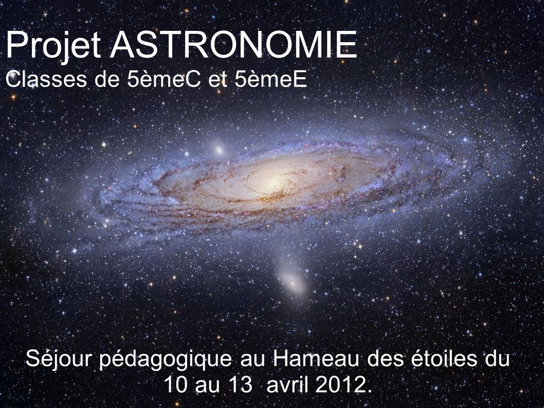 Séjour pédagogique au Hameau des étoiles du 10 au 13 avril 2012.