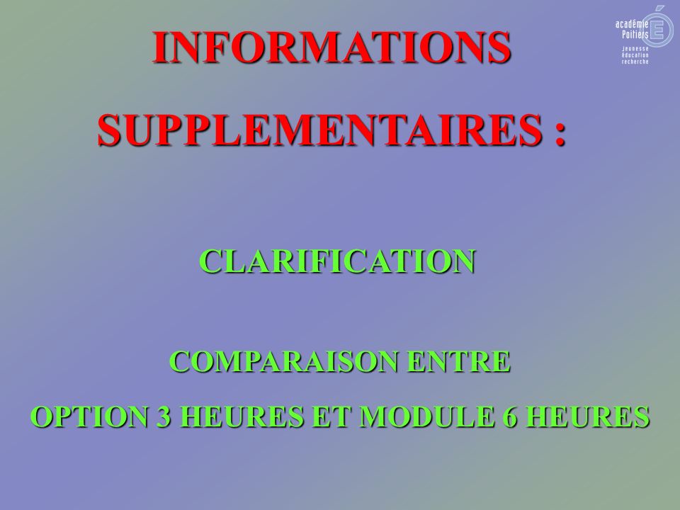 INFORMATIONS SUPPLEMENTAIRES : CLARIFICATION COMPARAISON ENTRE OPTION 3 HEURES ET MODULE 6 HEURES
