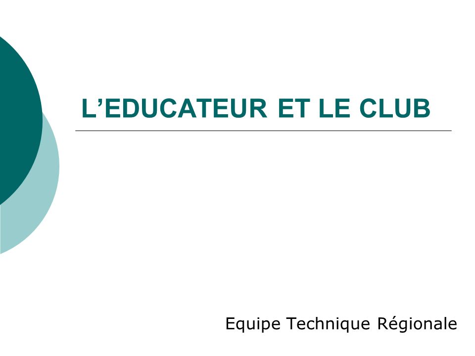 LEDUCATEUR ET LE CLUB Equipe Technique Régionale