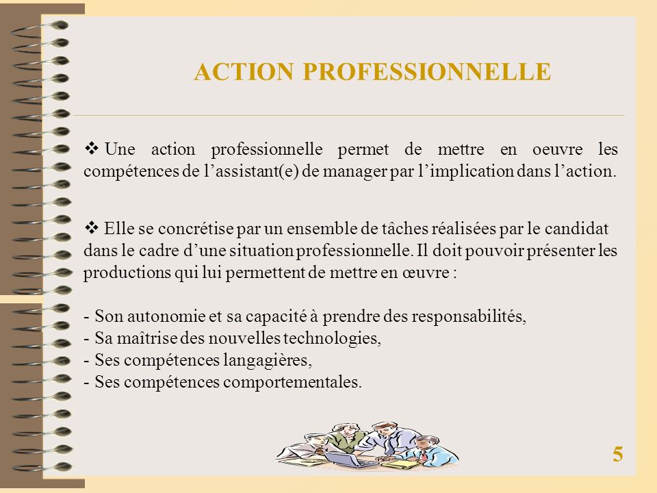 ACTION PROFESSIONNELLE Une action professionnelle permet de mettre en oeuvre les compétences de lassistant(e) de manager par limplication dans laction.