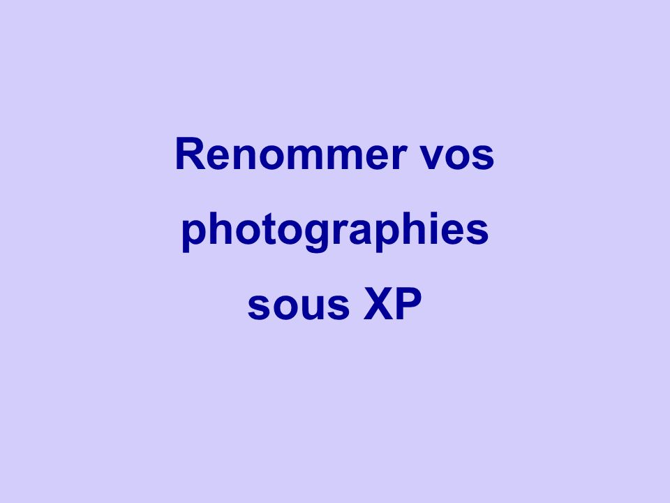 Renommer vos photographies sous XP