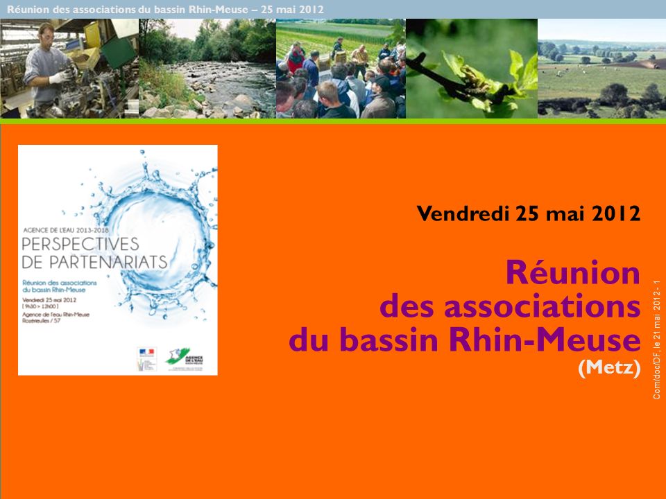 Réunion des associations du bassin Rhin-Meuse – 25 mai 2012 Com/doc/DF, le 21 mai Vendredi 25 mai 2012 Réunion des associations du bassin Rhin-Meuse (Metz)