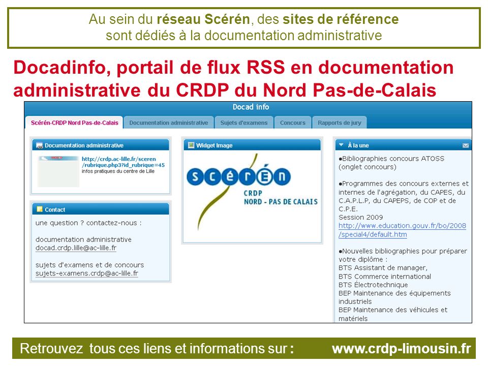 Au sein du réseau Scérén, des sites de référence sont dédiés à la documentation administrative Docadinfo, portail de flux RSS en documentation administrative du CRDP du Nord Pas-de-Calais Retrouvez tous ces liens et informations sur :