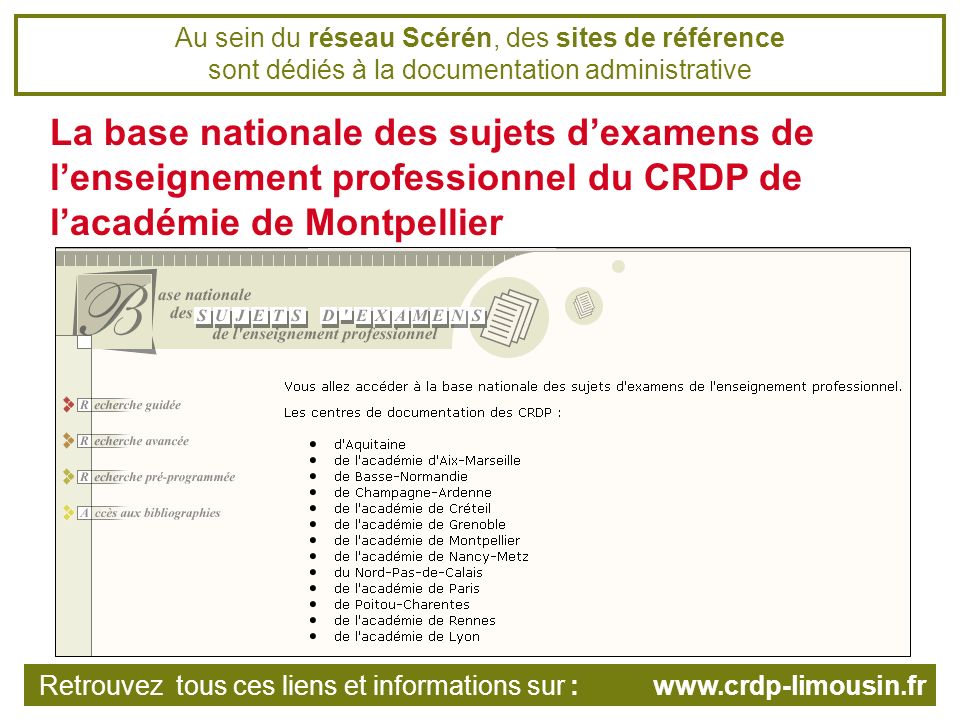 Au sein du réseau Scérén, des sites de référence sont dédiés à la documentation administrative La base nationale des sujets dexamens de lenseignement professionnel du CRDP de lacadémie de Montpellier Retrouvez tous ces liens et informations sur :