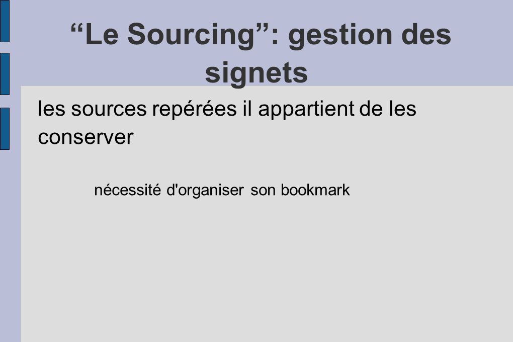 Le Sourcing: gestion des signets les sources repérées il appartient de les conserver nécessité d organiser son bookmark