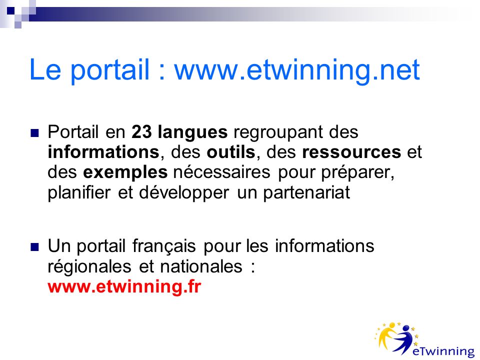 Le portail :   Portail en 23 langues regroupant des informations, des outils, des ressources et des exemples nécessaires pour préparer, planifier et développer un partenariat Un portail français pour les informations régionales et nationales :