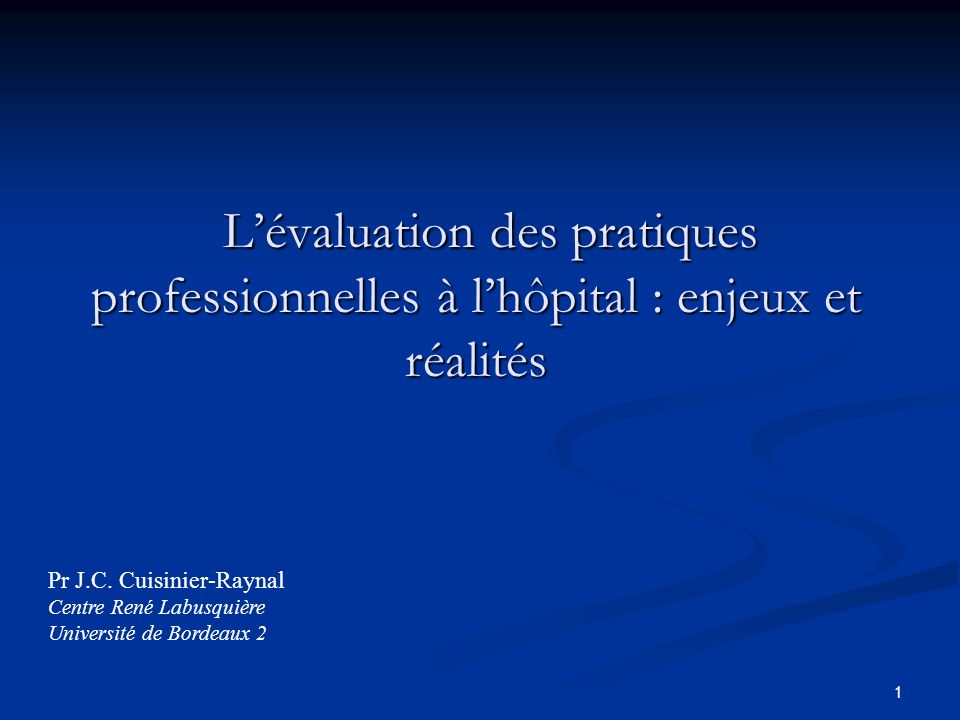 1 Lévaluation des pratiques professionnelles à lhôpital : enjeux et réalités Lévaluation des pratiques professionnelles à lhôpital : enjeux et réalités Pr J.C.