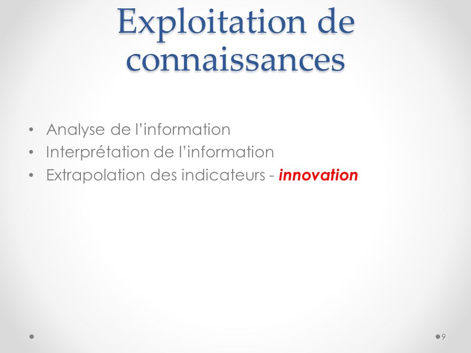 Exploitation de connaissances Analyse de linformation Interprétation de linformation Extrapolation des indicateurs - innovation 9