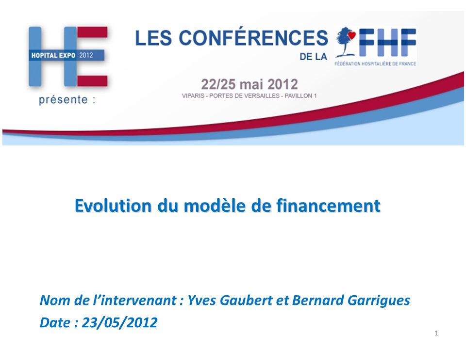 Evolution du modèle de financement Nom de lintervenant : Yves Gaubert et Bernard Garrigues Date : 23/05/2012 1