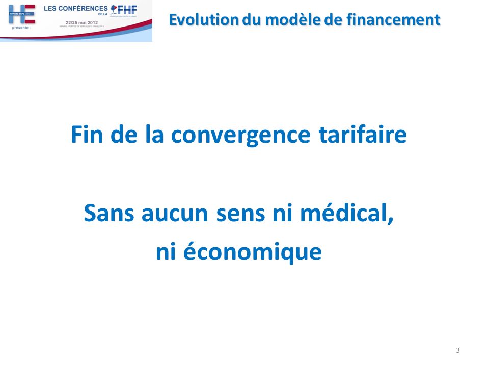 Fin de la convergence tarifaire Sans aucun sens ni médical, ni économique 3 Evolution du modèle de financement