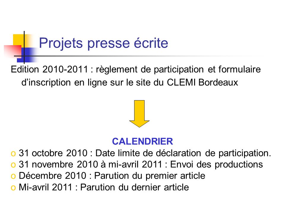 Projets presse écrite Edition : règlement de participation et formulaire dinscription en ligne sur le site du CLEMI Bordeaux CALENDRIER o 31 octobre 2010 : Date limite de déclaration de participation.