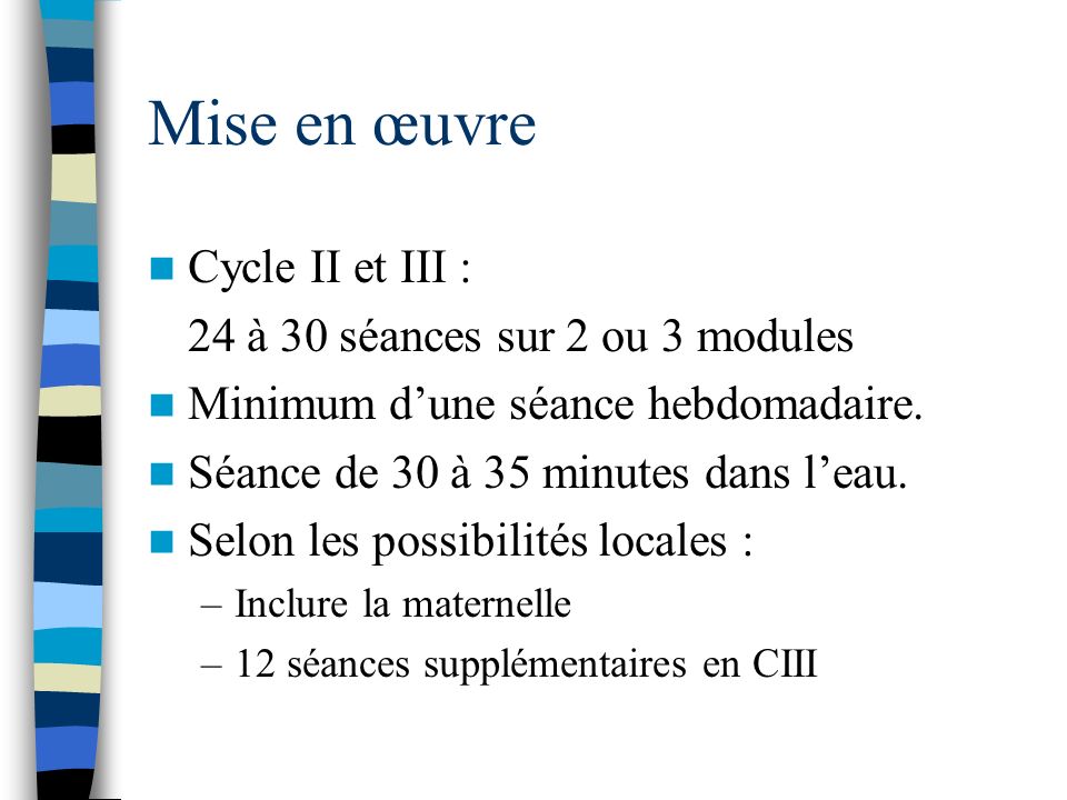 Mise en œuvre Cycle II et III : 24 à 30 séances sur 2 ou 3 modules Minimum dune séance hebdomadaire.